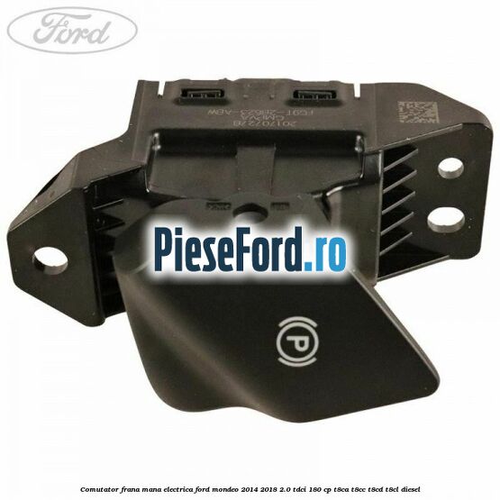 Comutator frana mana electrica Ford Mondeo 2014-2018 2.0 TDCi 180 cp T8CA, T8CC, T8CD, T8CL diesel
