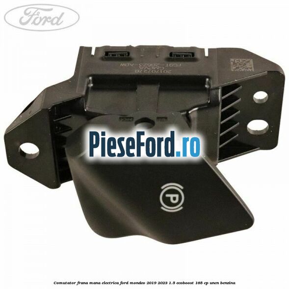 Comutator frana mana electrica Ford Mondeo 2019-2023 1.5 EcoBoost 165 cp Comutator frana mana electrica Ford Mondeo 2019-2023 1.5 EcoBoost 165 cp UNCN benzina