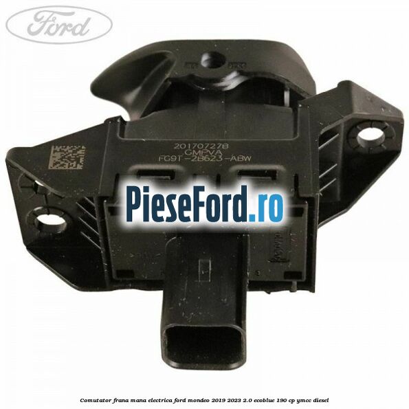 Comutator frana mana electrica Ford Mondeo 2019-2023 2.0 EcoBlue 190 cp YMCC diesel