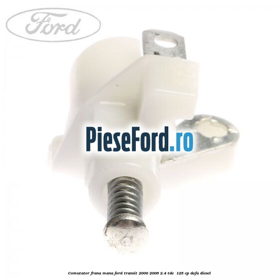 Comutator frana mana Ford Transit 2000-2006 2.4 TDE  125 cp DOFA diesel