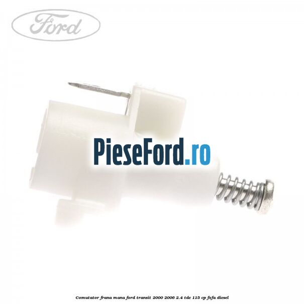 Comutator frana mana Ford Transit 2000-2006 2.4 TDE 115 cp Comutator frana mana Ford Transit 2000-2006 2.4 TDE 115 cp FXFA diesel