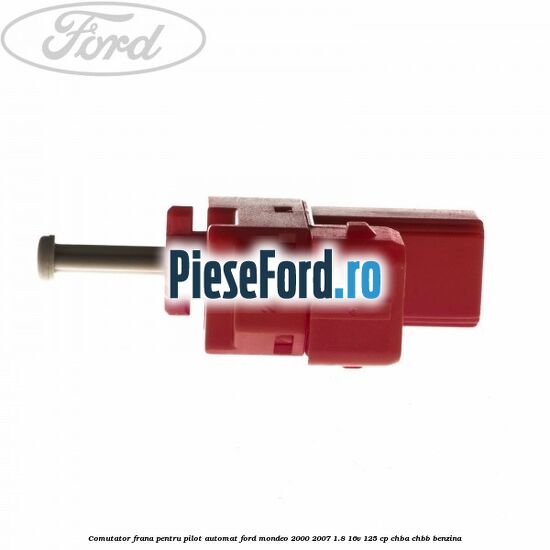 Comutator frana pentru pilot automat Ford Mondeo 2000-2007 1.8 16V 125 cp CHBA, CHBB benzina