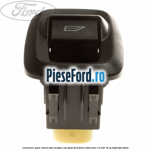 Comutator geam electric fata dreapta sau spate Ford Fiesta 2008-2012 1.6 TDCi 75 cp HHJF, UBJA diesel