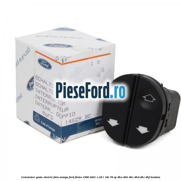 Comutator geam electric fata stanga Ford Fiesta 1996-2001 1.25 i 16V 75 cp DHA, DHB, DHC, DHD, DHE, DHF benzina