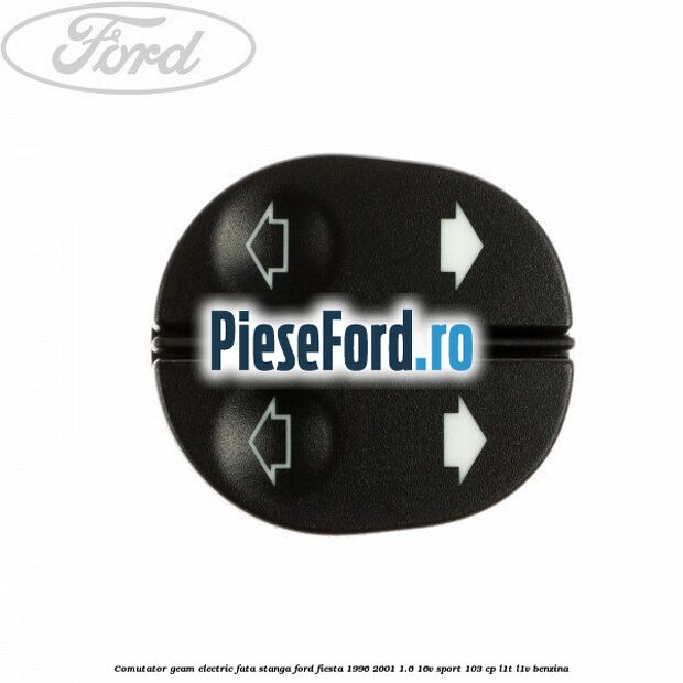 Comutator geam electric fata stanga Ford Fiesta 1996-2001 1.6 16V Sport 103 cp L1T, L1V benzina