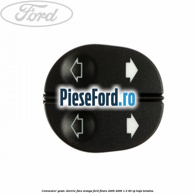 Comutator geam electric fata stanga Ford Fiesta 2005-2008 1.3 60 cp BAJA benzina