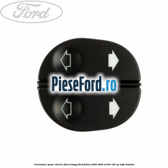 Comutator geam electric fata stanga Ford Fiesta 2005-2008 ST150 150 cp