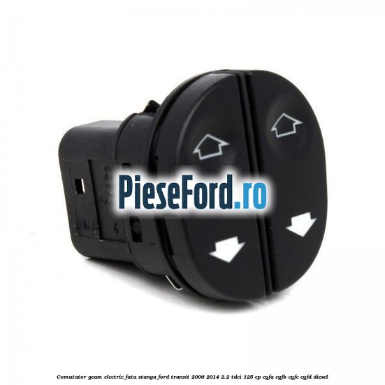 Comutator geam electric fata stanga Ford Transit 2006-2014 2.2 TDCi 125 cp CYFA, CYFB, CYFC, CYFD diesel