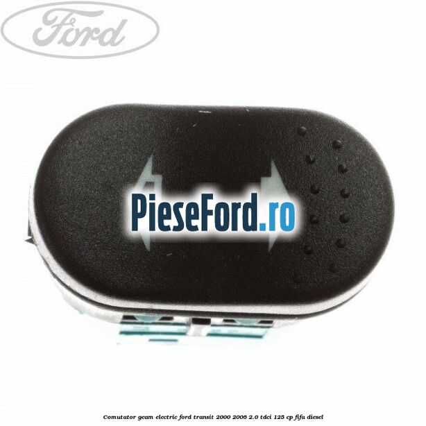 Comutator geam electric Ford Transit 2000-2006 2.0 TDCi 125 cp