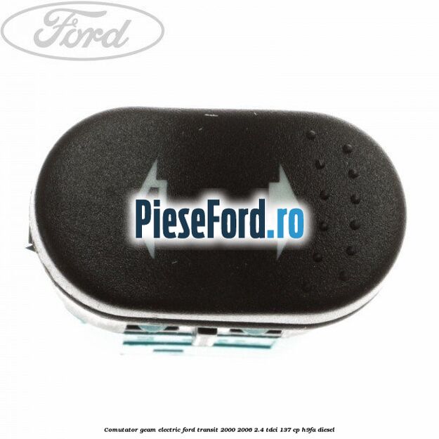 Comutator geam electric Ford Transit 2000-2006 2.4 TDCi 137 cp