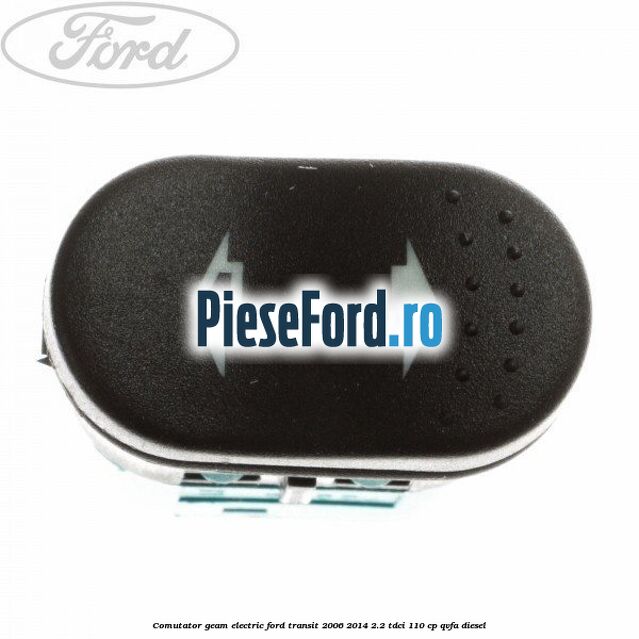 Comutator geam electric Ford Transit 2006-2014 2.2 TDCi 110 cp