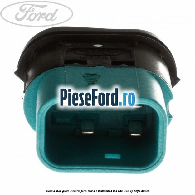Comutator geam electric Ford Transit 2006-2014 2.4 TDCi 140 cp H9FB diesel