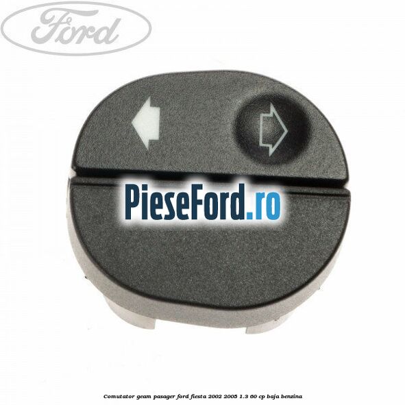 Comutator geam pasager Ford Fiesta 2002-2005 1.3 60 cp BAJA benzina