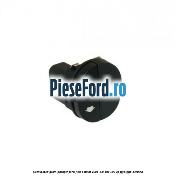 Comutator geam pasager Ford Fiesta 2002-2005 1.6 16V 100 cp Comutator geam pasager Ford Fiesta 2002-2005 1.6 16V 100 cp FYJA, FYJB benzina
