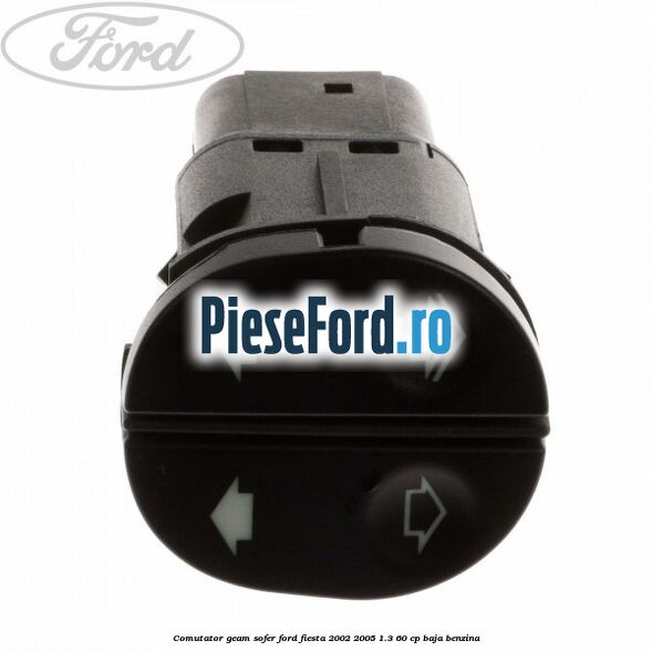 Comutator geam sofer Ford Fiesta 2002-2005 1.3 60 cp BAJA benzina
