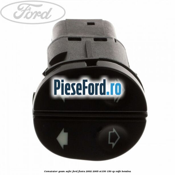 Comutator geam sofer Ford Fiesta 2002-2005 ST150 150 cp N4JB benzina