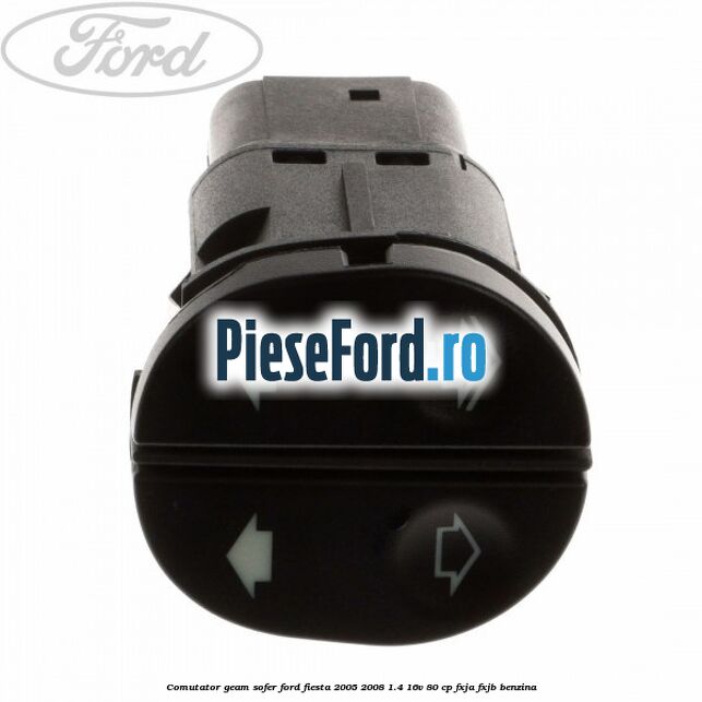 Comutator geam sofer Ford Fiesta 2005-2008 1.4 16V 80 cp FXJA, FXJB benzina