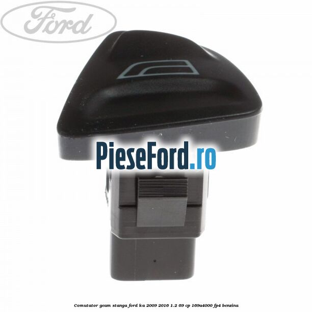 Comutator geam stanga Ford Ka 2009-2016 1.2 69 cp 169A4000, FP4 benzina