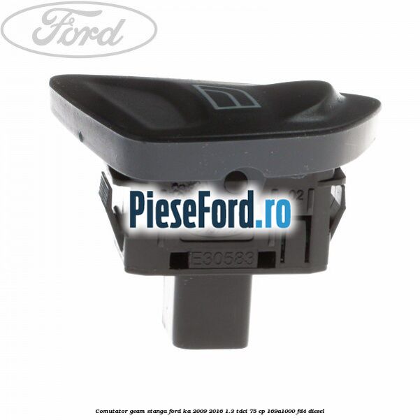 Comutator geam stanga Ford Ka 2009-2016 1.3 TDCi 75 cp 169A1000, FD4 diesel