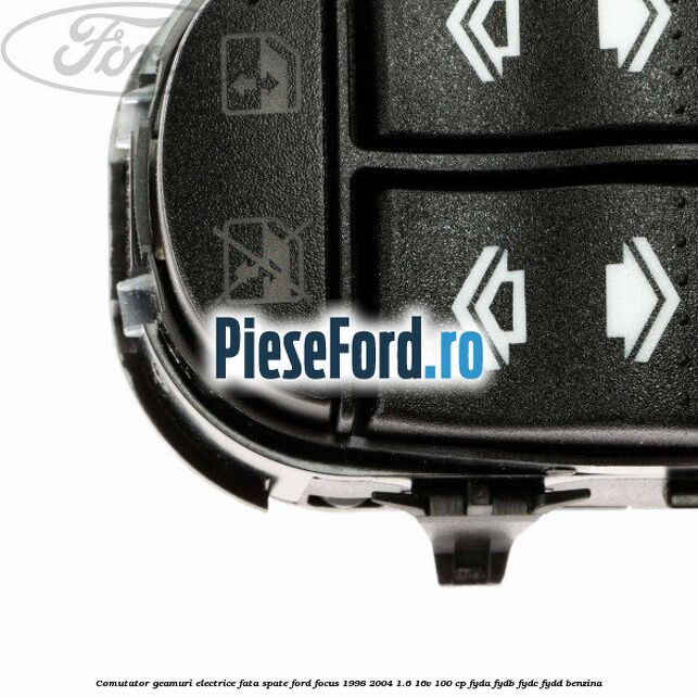 Comutator geamuri electrice fata/spate Ford Focus 1998-2004 1.6 16V 100 cp FYDA, FYDB, FYDC, FYDD benzina