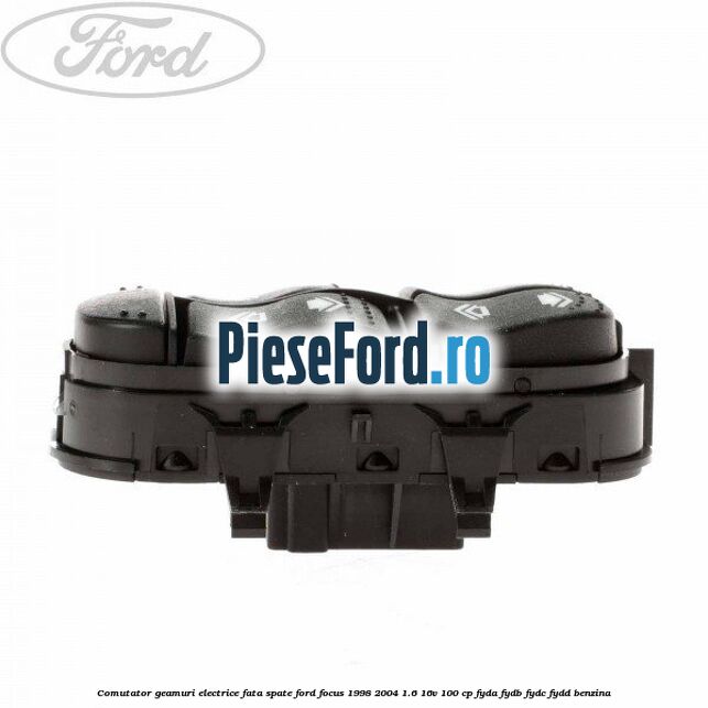 Comutator geamuri electrice fata/spate Ford Focus 1998-2004 1.6 16V 100 cp FYDA, FYDB, FYDC, FYDD benzina