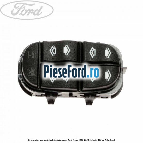 Comutator geamuri electrice fata/spate Ford Focus 1998-2004 1.8 TDCi 100 cp