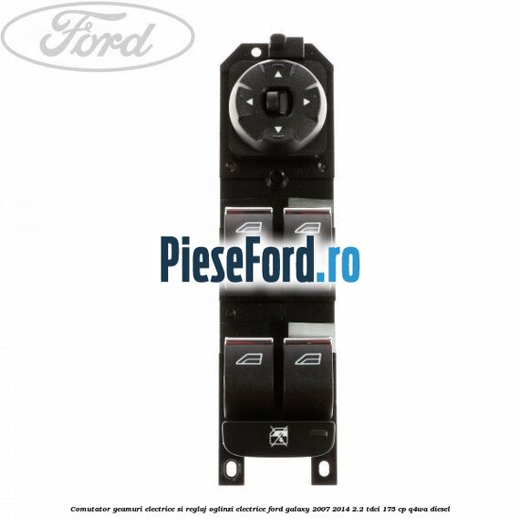 Comutator geamuri electrice si reglaj oglinzi electrice Ford Galaxy 2007-2014 2.2 TDCi 175 cp Q4WA diesel