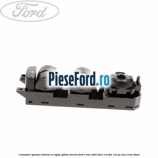Comutator geamuri electrice si reglaj oglinzi electrice Ford S-Max 2007-2014 1.6 TDCi 115 cp T1WA, T1WB diesel