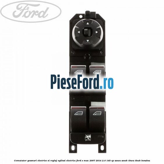 Comutator geamuri electrice si reglaj oglinzi electrice Ford S-Max 2007-2014 2.0 145 cp AOWA, AOWB, TBWA, TBWB benzina