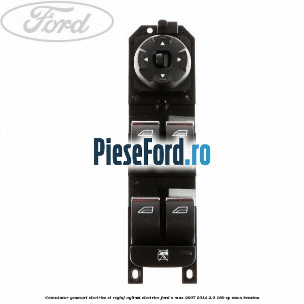 Comutator geamuri electrice si reglaj oglinzi electrice Ford S-Max 2007-2014 2.3 160 cp SEWA benzina
