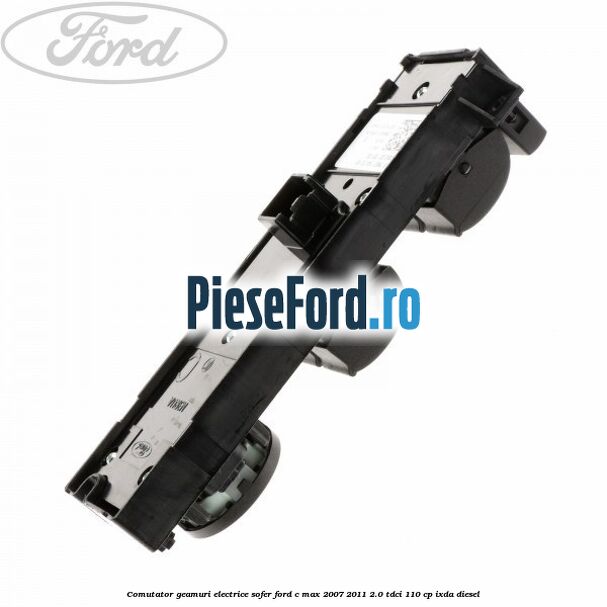 Comutator geamuri electrice sofer Ford C-Max 2007-2011 2.0 TDCi 110 cp Comutator geamuri electrice sofer Ford C-Max 2007-2011 2.0 TDCi 110 cp IXDA diesel