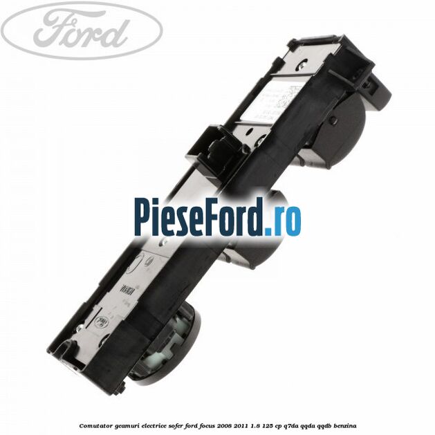 Comutator geamuri electrice sofer Ford Focus 2008-2011 1.8 125 cp Comutator geamuri electrice sofer Ford Focus 2008-2011 1.8 125 cp Q7DA, QQDA, QQDB benzina
