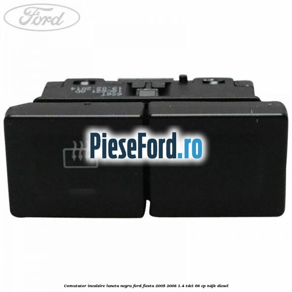 Comutator incalzire luneta negru Ford Fiesta 2005-2008 1.4 TDCi 68 cp N4JB diesel