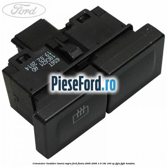 Comutator incalzire luneta negru Ford Fiesta 2005-2008 1.6 16V 100 cp FYJA, FYJB benzina