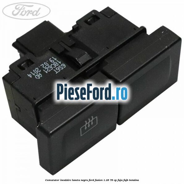 Comutator incalzire luneta negru Ford Fusion 1.25 75 cp FUJA, FUJB benzina