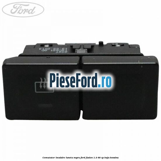 Comutator incalzire luneta negru Ford Fusion 1.3 60 cp BAJA benzina