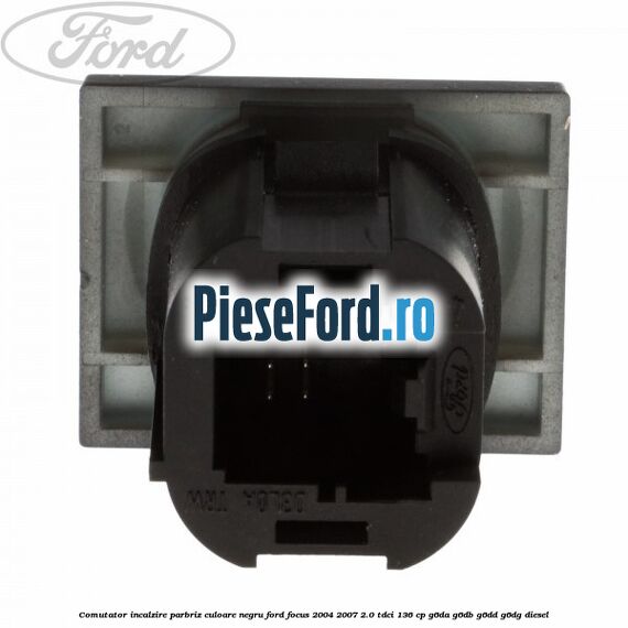 Comutator incalzire parbriz culoare negru Ford Focus 2004-2007 2.0 TDCi 136 cp G6DA, G6DB, G6DD, G6DG diesel