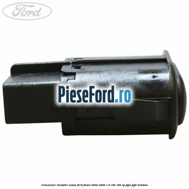 Comutator incalzire scaun Ford Fiesta 2002-2005 1.6 16V 100 cp FYJA, FYJB benzina