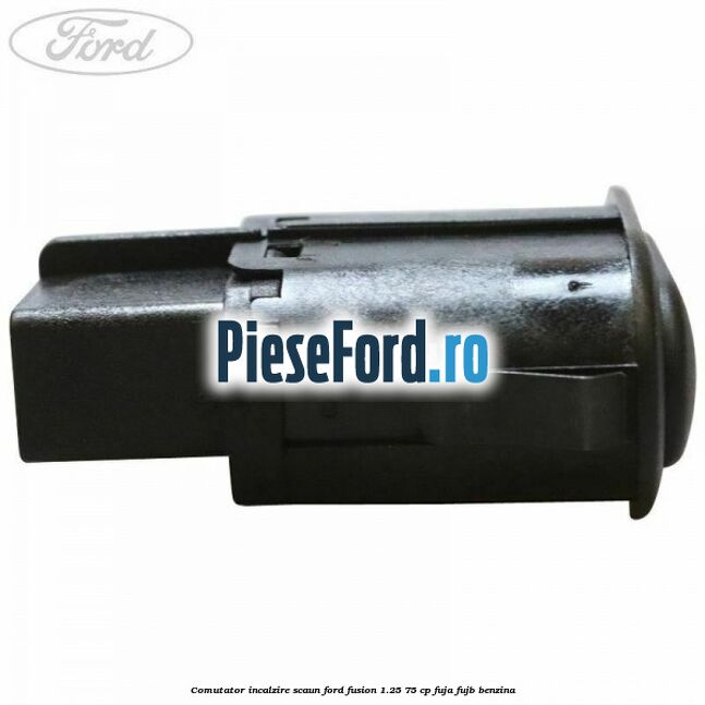 Comutator incalzire scaun Ford Fusion 1.25 75 cp FUJA, FUJB benzina