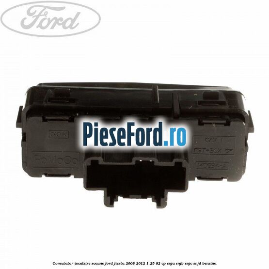 Comutator incalzire scaune Ford Fiesta 2008-2012 1.25 82 cp SNJA, SNJB, SNJC, SNJD benzina