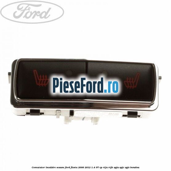 Comutator incalzire scaune Ford Fiesta 2008-2012 1.4 97 cp RTJA, RTJB, SPJA, SPJC, SPJE benzina