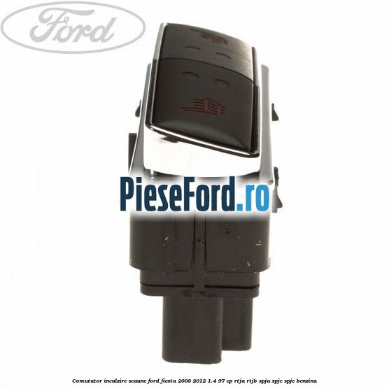 Comutator incalzire scaune Ford Fiesta 2008-2012 1.4 97 cp RTJA, RTJB, SPJA, SPJC, SPJE benzina