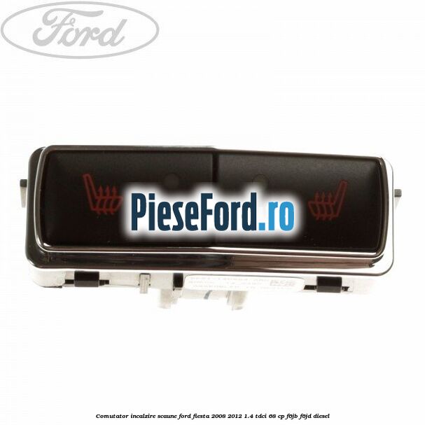 Comutator incalzire scaune Ford Fiesta 2008-2012 1.4 TDCi 68 cp F6JB, F6JD diesel