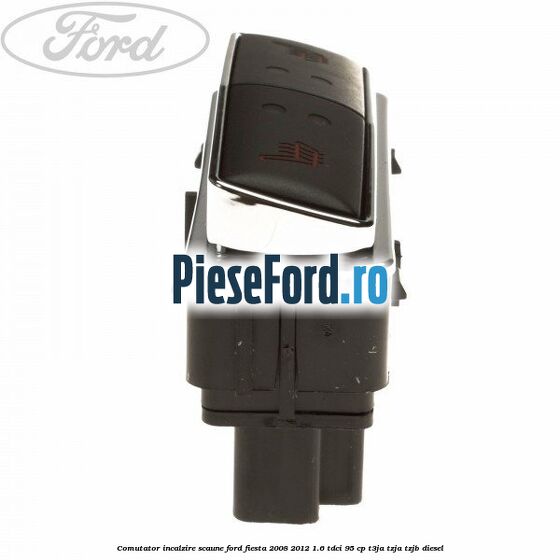 Comutator incalzire scaune Ford Fiesta 2008-2012 1.6 TDCi 95 cp Comutator incalzire scaune Ford Fiesta 2008-2012 1.6 TDCi 95 cp T3JA, TZJA, TZJB diesel