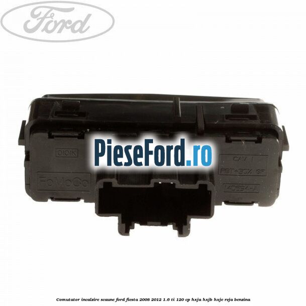 Comutator incalzire scaune Ford Fiesta 2008-2012 1.6 Ti 120 cp HXJA, HXJB, HXJE, RVJA benzina