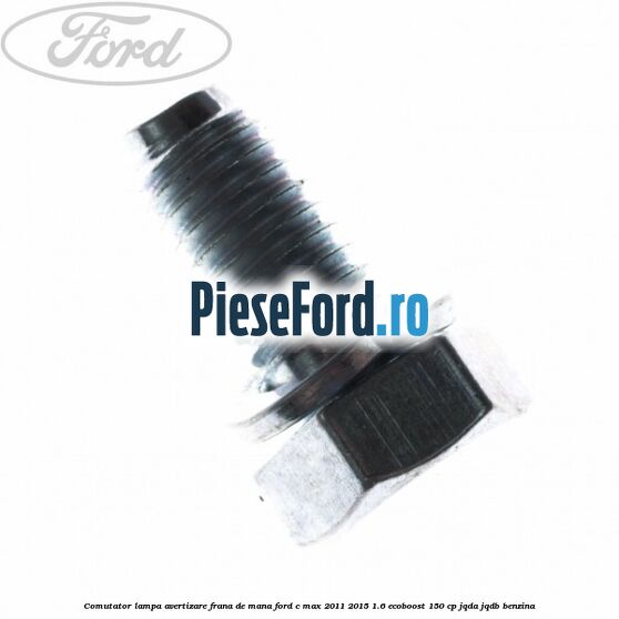 Comutator lampa avertizare frana de mana Ford C-Max 2011-2015 1.6 EcoBoost 150 cp JQDA, JQDB benzina