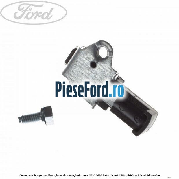 Comutator lampa avertizare frana de mana Ford C-Max 2016-2020 1.0 EcoBoost 125 cp B7DA, M1DA, M1DD benzina