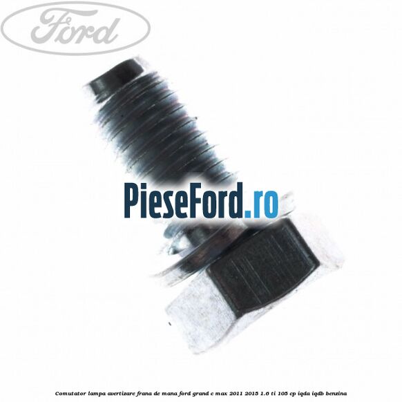 Comutator lampa avertizare frana de mana Ford Grand C-Max 2011-2015 1.6 Ti 105 cp Comutator lampa avertizare frana de mana Ford Grand C-Max 2011-2015 1.6 Ti 105 cp IQDA, IQDB benzina