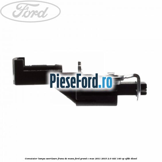 Comutator lampa avertizare frana de mana Ford Grand C-Max 2011-2015 2.0 TDCi 140 cp UFDB diesel