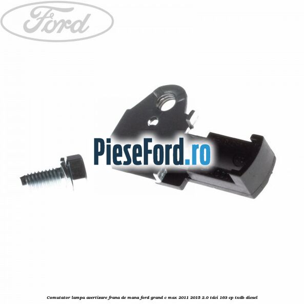 Comutator lampa avertizare frana de mana Ford Grand C-Max 2011-2015 2.0 TDCi 163 cp Comutator lampa avertizare frana de mana Ford Grand C-Max 2011-2015 2.0 TDCi 163 cp TXDB diesel